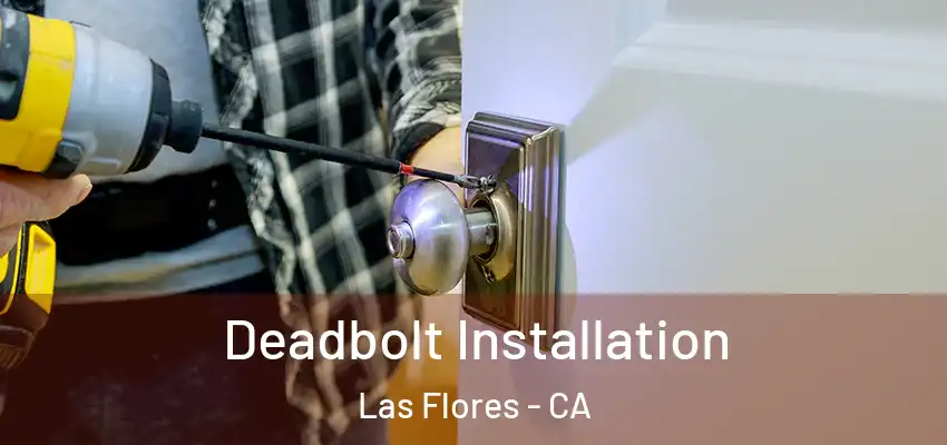  Deadbolt Installation Las Flores - CA