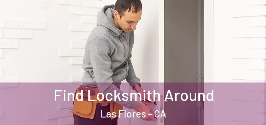  Find Locksmith Around Las Flores - CA
