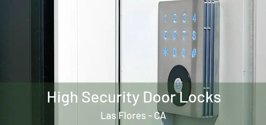  High Security Door Locks Las Flores - CA