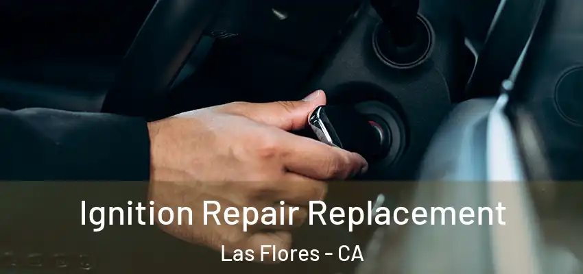  Ignition Repair Replacement Las Flores - CA