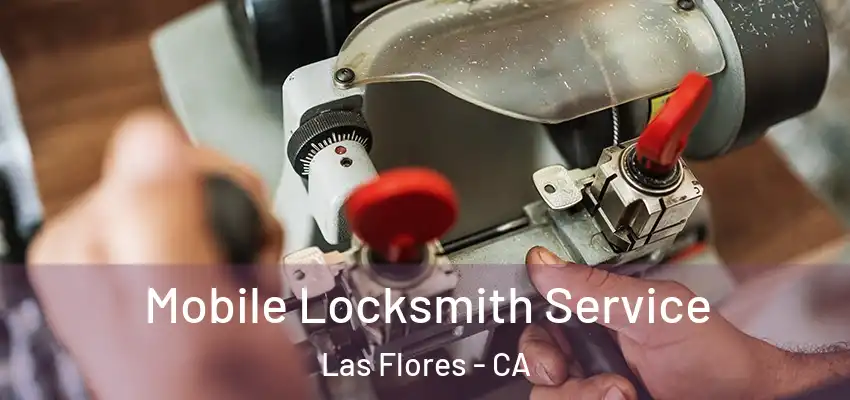 Mobile Locksmith Service Las Flores - CA