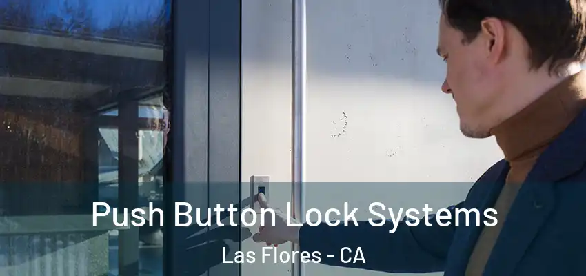  Push Button Lock Systems Las Flores - CA